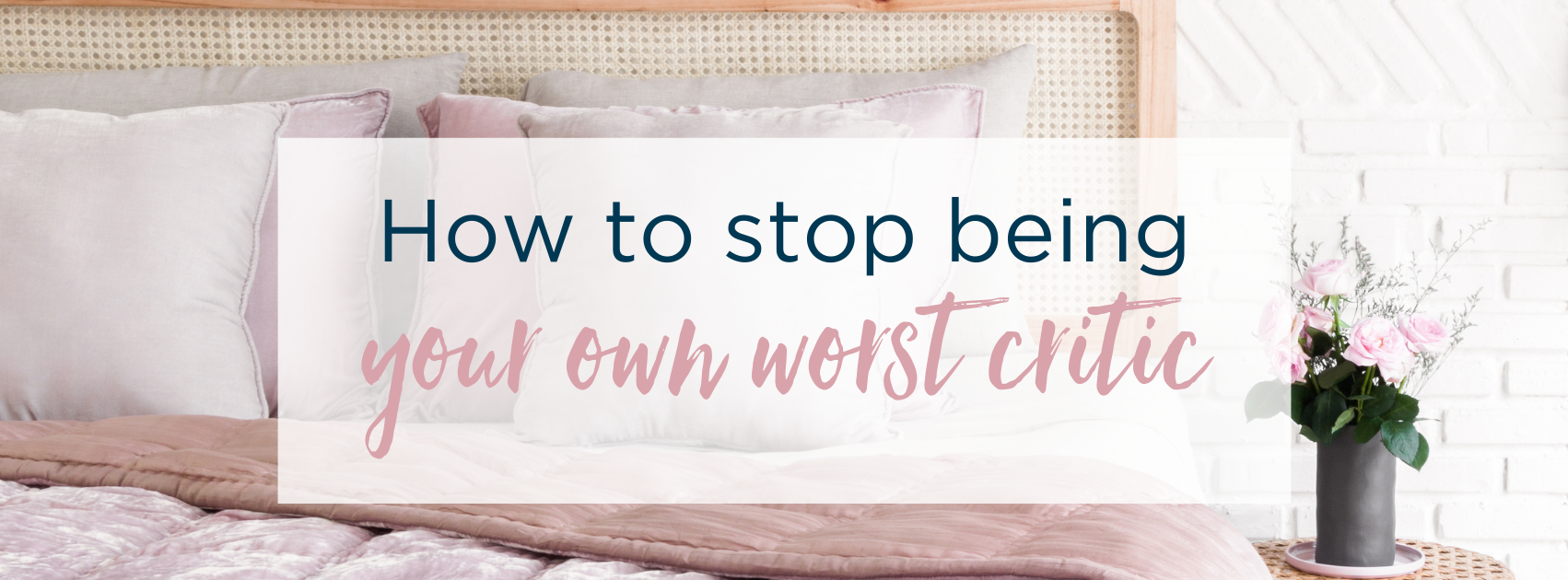 How to Stop Being Your Own Worst Critic Padtastic