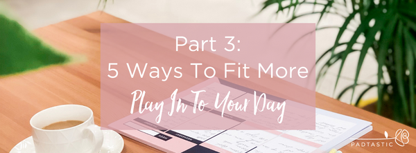 5 Ways To Fit More Of ‘What Matters’ Into Your Day (Part 3)