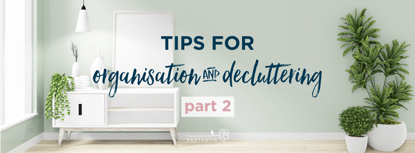 Tips on how to declutter your space: Part 2