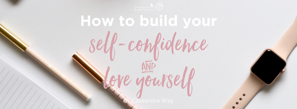How to build your self confidence and love yourself