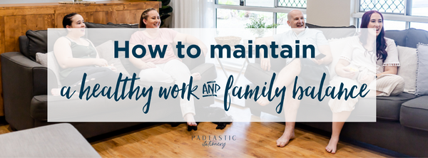 Ways to create a healthy work and family balance
