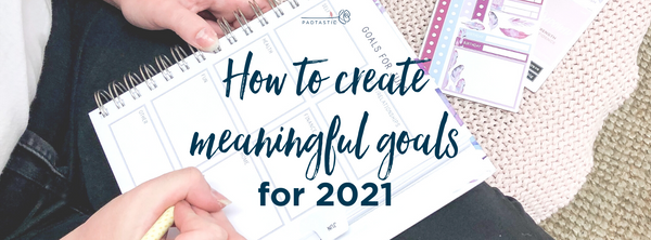 How to create meaningful goals for 2021