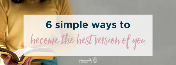6 Simple Ways to Become the Best Version of You
